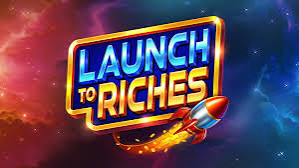 Launch to Riches